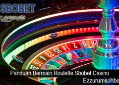 Panduan Bermain Roulette Sbobet Casino