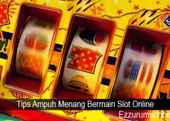 Tips Ampuh Menang Bermain Slot Online